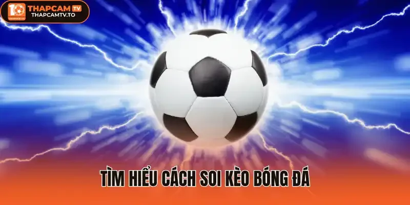 Tìm hiểu cách soi kèo bóng đá