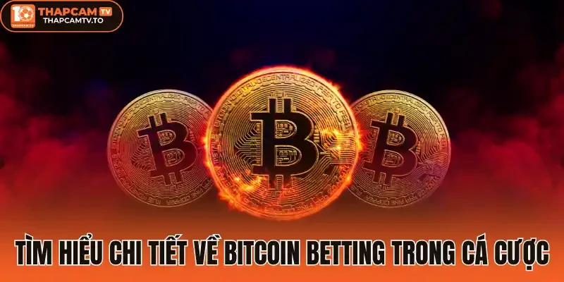 Tìm hiểu chi tiết về Bitcoin betting trong cá cược