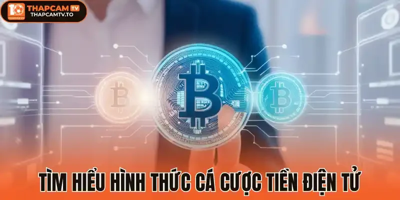 Tìm hiểu hình thức cá cược tiền điện tử