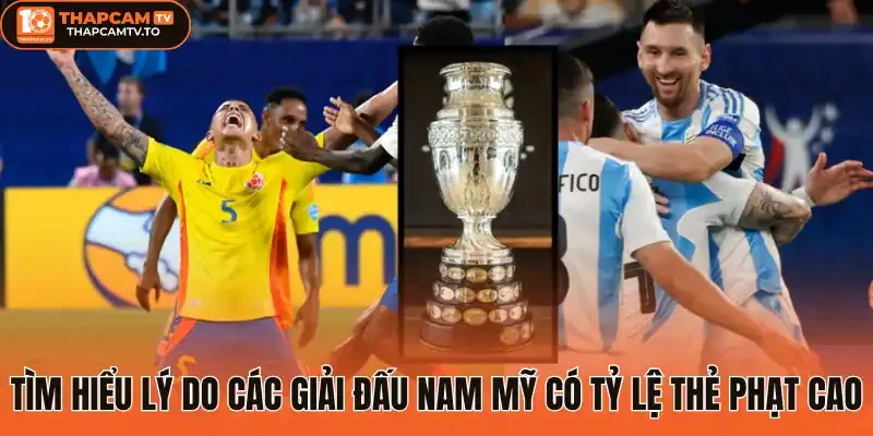 Tìm hiểu lý do các giải đấu Nam Mỹ có tỷ lệ thẻ phạt cao