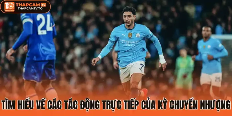 Tìm hiểu về các tác động trực tiếp của kỳ chuyển nhượng