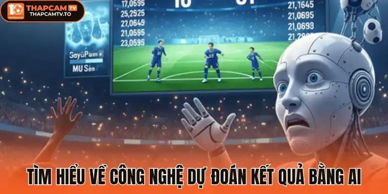 Tìm hiểu về công nghệ dự đoán kết quả bằng AI