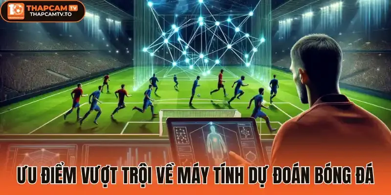 Ưu điểm vượt trội về máy tính dự đoán bóng đá
