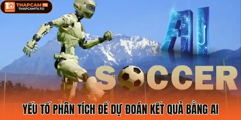 Yếu tố phân tích để dự đoán kết quả bằng AI